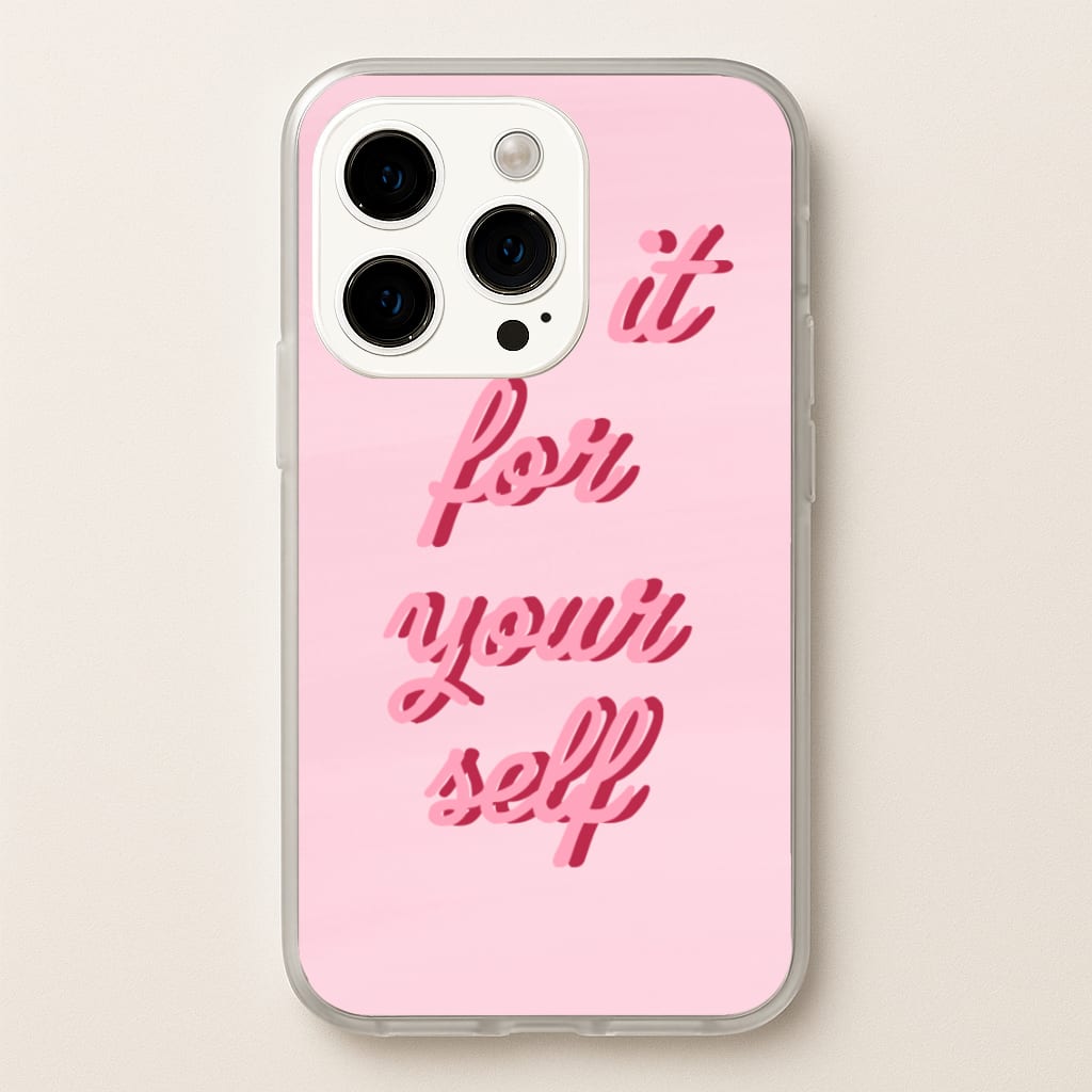 Do It For Your Self - Sassy Quotes  - Sassy Quotes Phone Case for iPhone 15 Pro Max