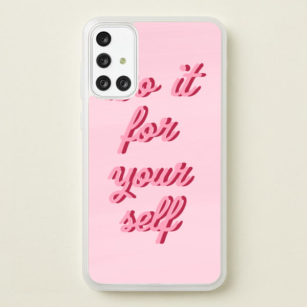 Do It For Your Self - Sassy Quotes  - Sassy Quotes Phone Case for Galaxy A71