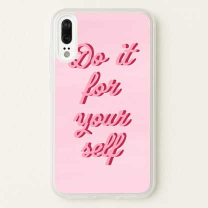 Do It For Your Self - Sassy Quotes  - Sassy Quotes Phone Case for Huawei P20