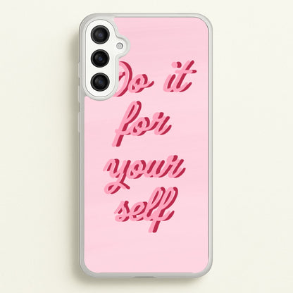 Do It For Your Self - Sassy Quotes  - Sassy Quotes Phone Case for Galaxy A34