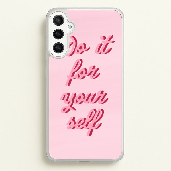 Do It For Your Self - Sassy Quotes  - Sassy Quotes Phone Case for Galaxy A34