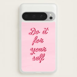 Do It For Your Self - Sassy Quotes  - Sassy Quotes Phone Case for Google Pixel 9 Pro XL