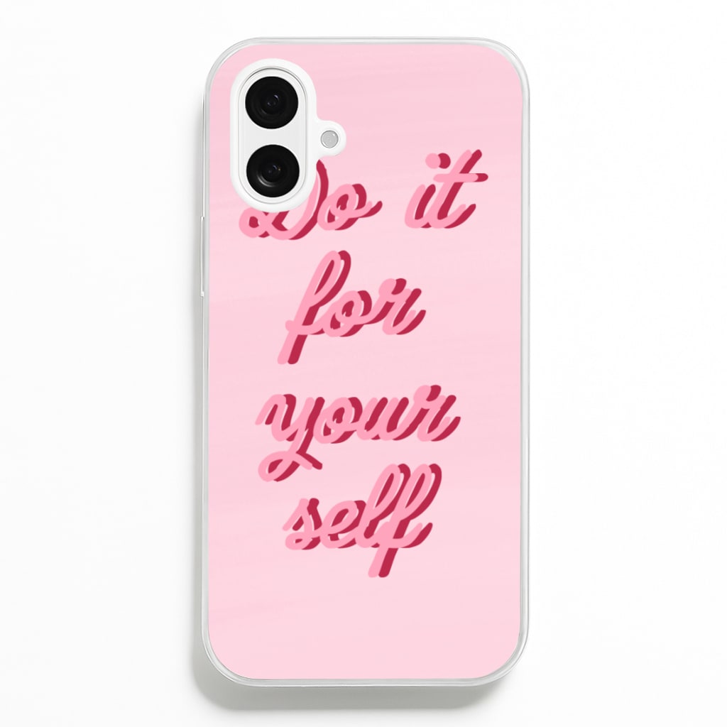 Do It For Your Self - Sassy Quotes  - Sassy Quotes Phone Case for iPhone 16 Plus