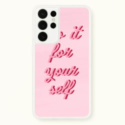 Do It For Your Self - Sassy Quotes  - Sassy Quotes Phone Case for Galaxy S21 Ultra