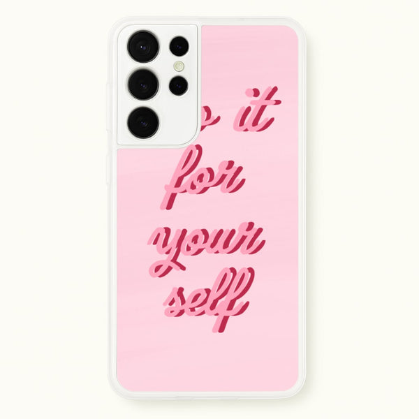 Do It For Your Self - Sassy Quotes  - Sassy Quotes Phone Case for Galaxy S21 Ultra