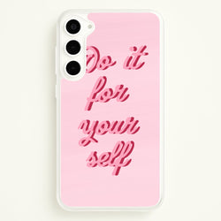 Do It For Your Self - Sassy Quotes  - Sassy Quotes Phone Case for Galaxy S23