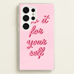 Do It For Your Self - Sassy Quotes  - Sassy Quotes Phone Case for Galaxy S25 Ultra