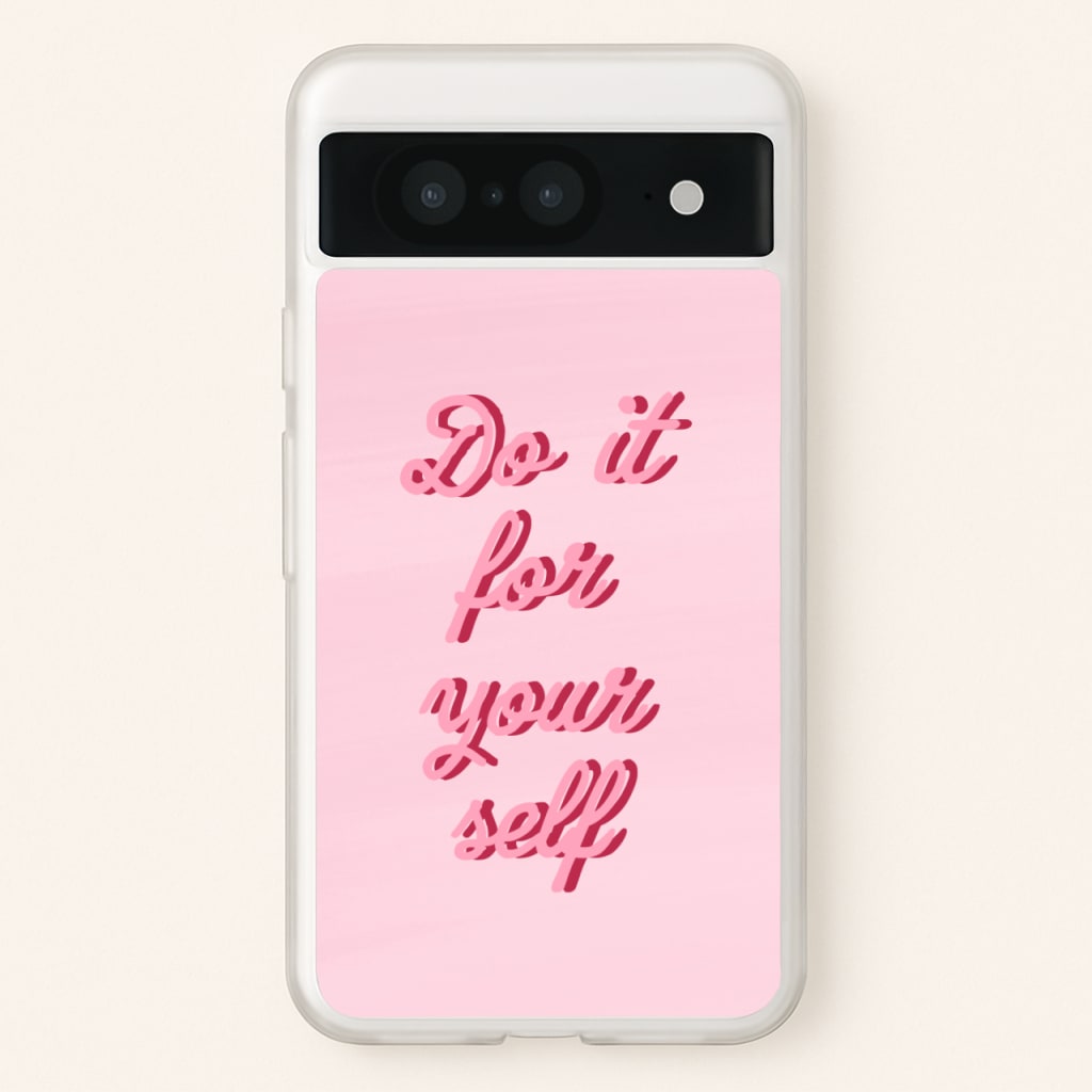 Do It For Your Self - Sassy Quotes  - Sassy Quotes Phone Case for Google Pixel 8