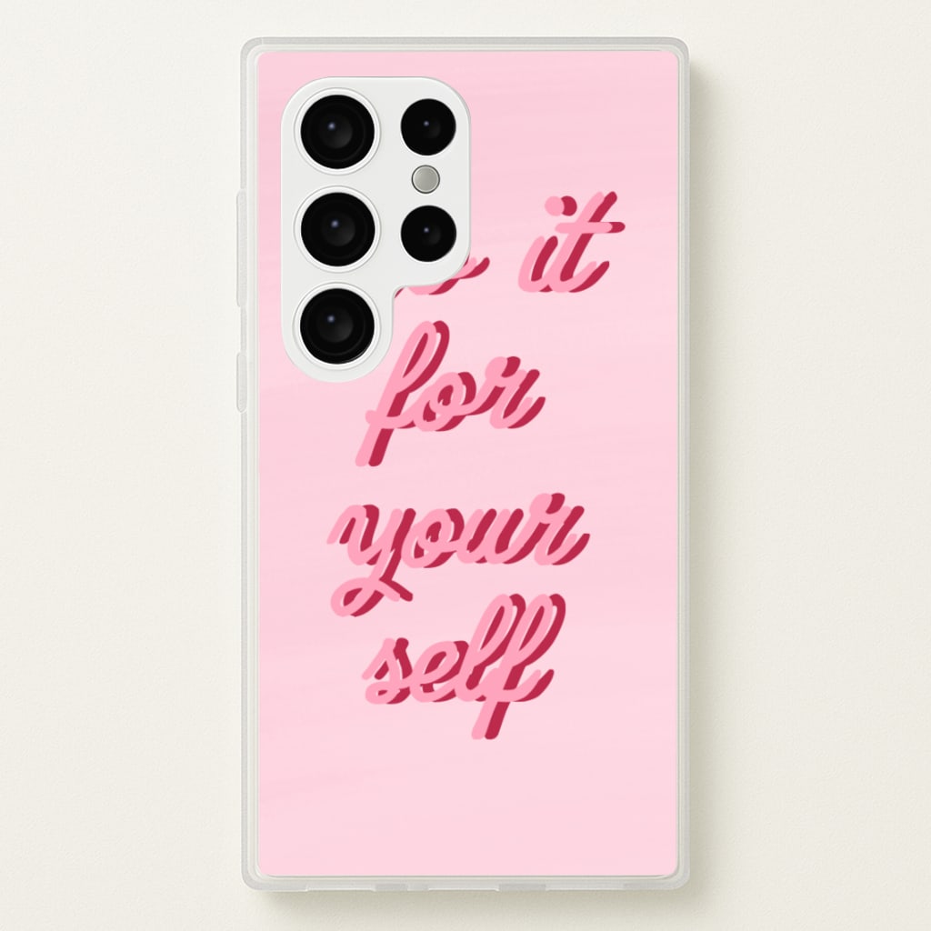 Do It For Your Self - Sassy Quotes  - Sassy Quotes Phone Case for Galaxy S24 Ultra