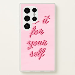 Do It For Your Self - Sassy Quotes  - Sassy Quotes Phone Case for Galaxy S24 Ultra