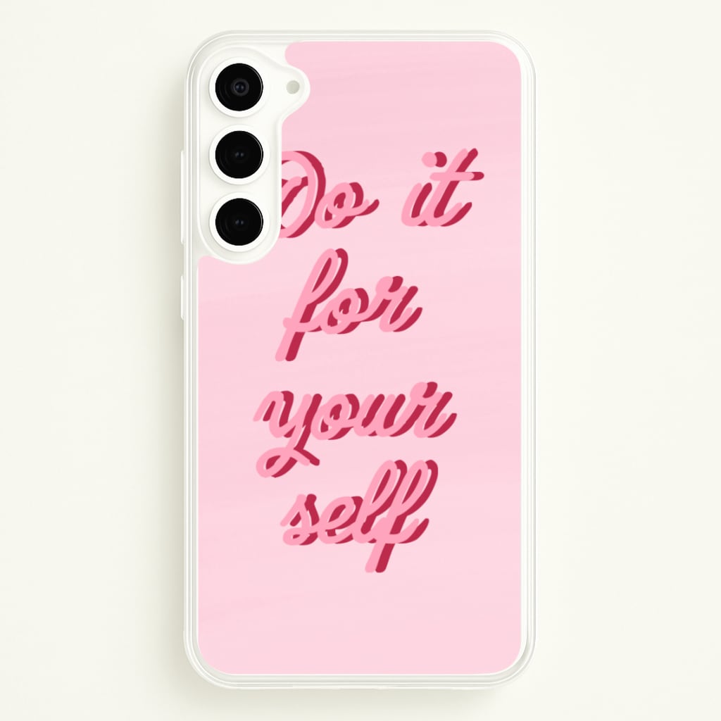 Do It For Your Self - Sassy Quotes  - Sassy Quotes Phone Case for Galaxy S23 Plus