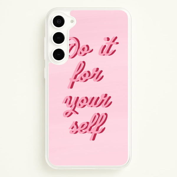 Do It For Your Self - Sassy Quotes  - Sassy Quotes Phone Case for Galaxy S23 Plus