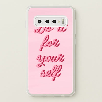 Do It For Your Self - Sassy Quotes  - Sassy Quotes Phone Case for Galaxy S10 Plus