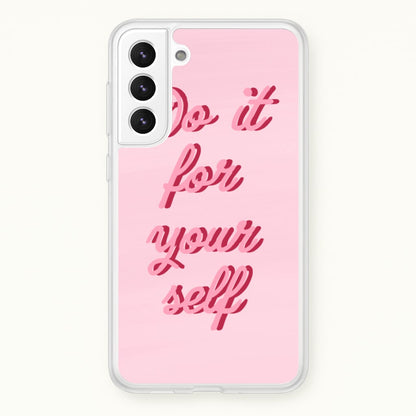 Do It For Your Self - Sassy Quotes  - Sassy Quotes Phone Case for Galaxy S22