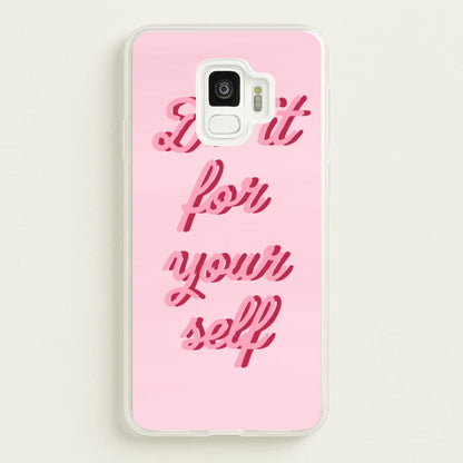 Do It For Your Self - Sassy Quotes  - Sassy Quotes Phone Case for Galaxy S9