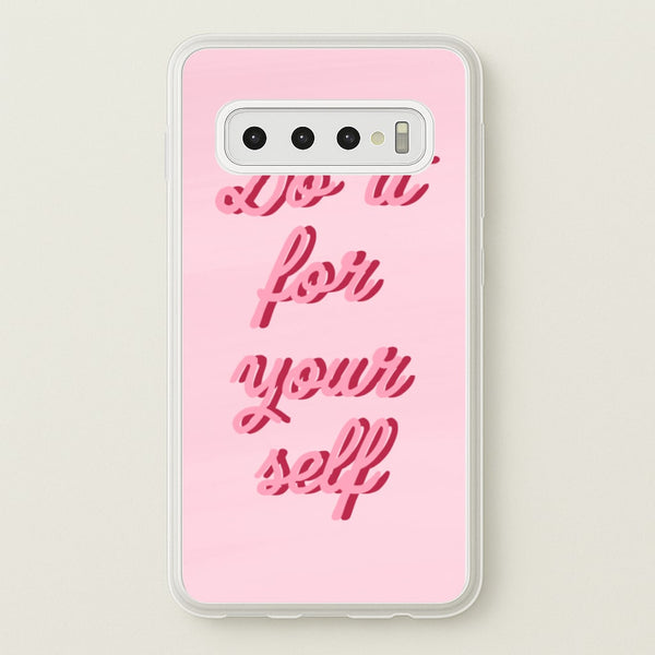 Do It For Your Self - Sassy Quotes  - Sassy Quotes Phone Case for Galaxy S10