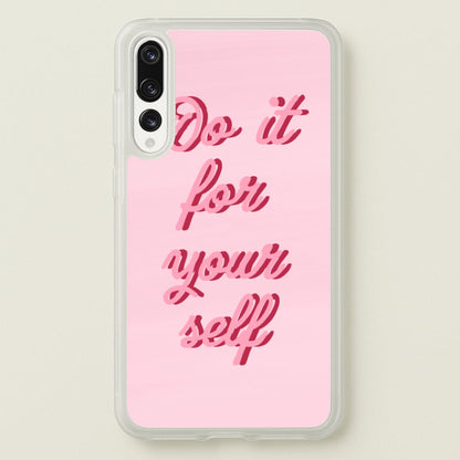 Do It For Your Self - Sassy Quotes  - Sassy Quotes Phone Case for Huawei P20 Pro