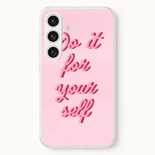 Do It For Your Self - Sassy Quotes  - Sassy Quotes Phone Case for Galaxy S24 Plus