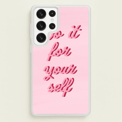Do It For Your Self - Sassy Quotes  - Sassy Quotes Phone Case for Galaxy S23 Ultra
