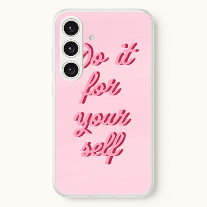 Do It For Your Self - Sassy Quotes  - Sassy Quotes Phone Case for Galaxy S25