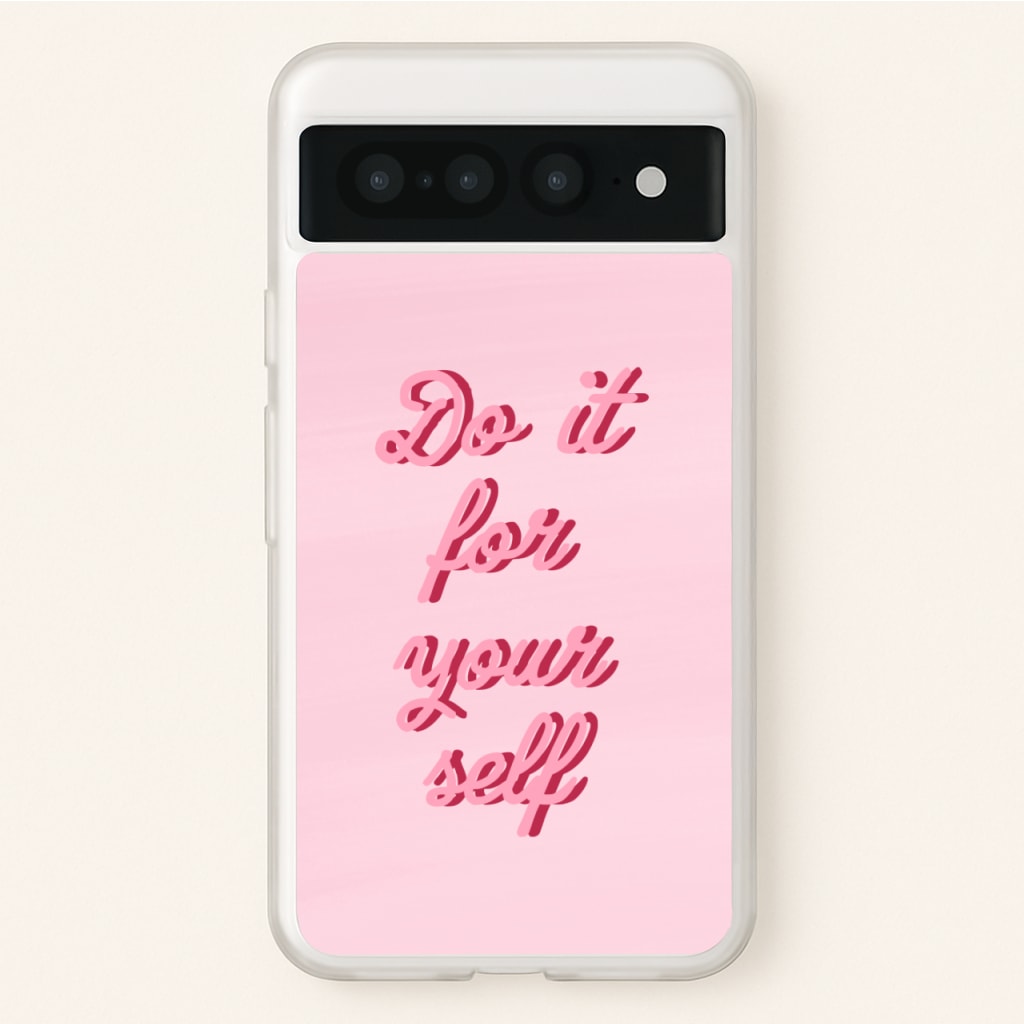 Do It For Your Self - Sassy Quotes  - Sassy Quotes Phone Case for Google Pixel 7 Pro