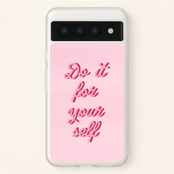 Do It For Your Self - Sassy Quotes  - Sassy Quotes Phone Case for Google Pixel 7 Pro