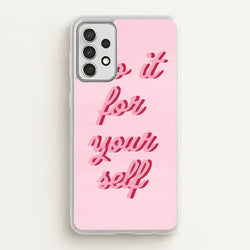 Do It For Your Self - Sassy Quotes  - Sassy Quotes Phone Case for Galaxy A52 / A52s