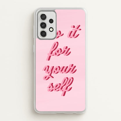 Do It For Your Self - Sassy Quotes  - Sassy Quotes Phone Case for Galaxy A52 / A52s
