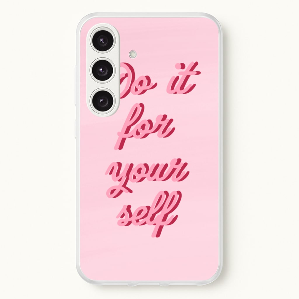 Do It For Your Self - Sassy Quotes  - Sassy Quotes Phone Case for Galaxy S24