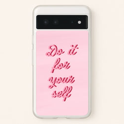 Do It For Your Self - Sassy Quotes  - Sassy Quotes Phone Case for Google Pixel 6