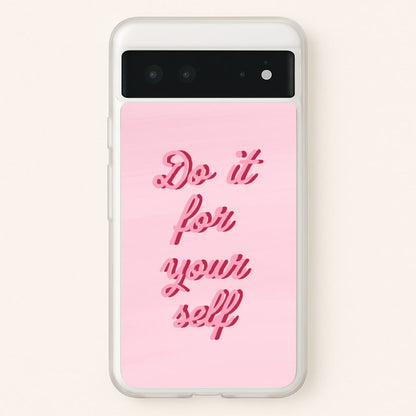 Do It For Your Self - Sassy Quotes  - Sassy Quotes Phone Case for Google Pixel 6