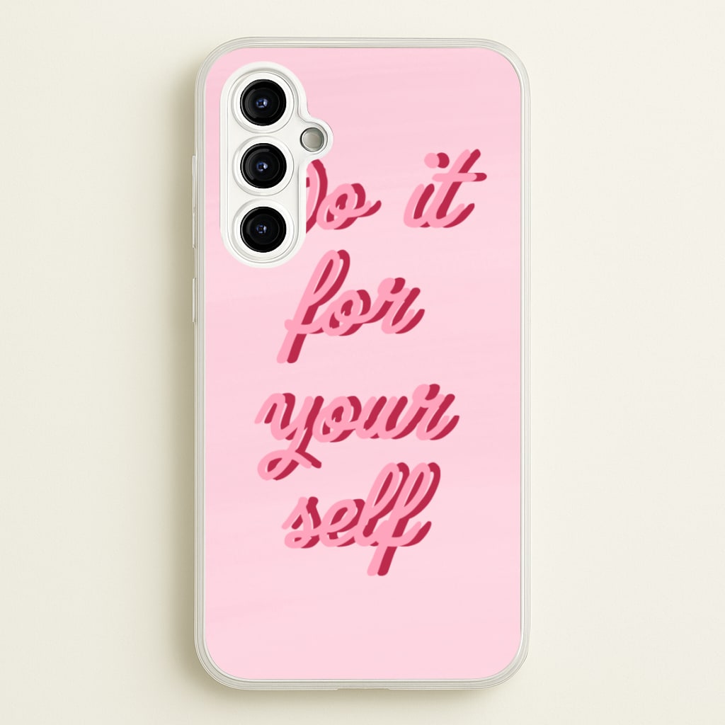 Do It For Your Self - Sassy Quotes  - Sassy Quotes Phone Case for Galaxy A54