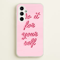 Do It For Your Self - Sassy Quotes  - Sassy Quotes Phone Case for Galaxy A54