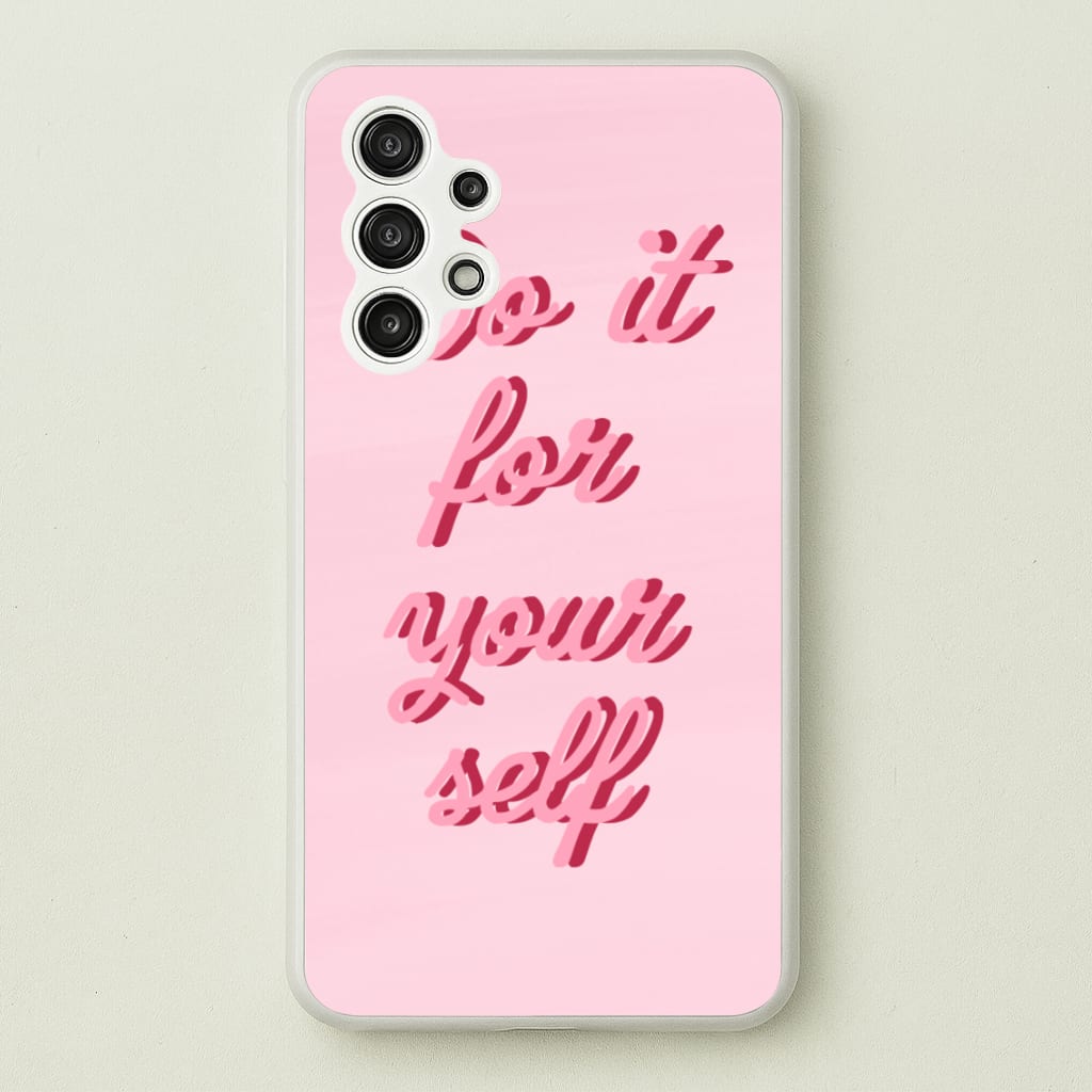 Do It For Your Self - Sassy Quotes  - Sassy Quotes Phone Case for Galaxy A13