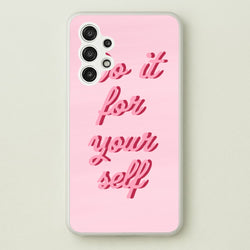 Do It For Your Self - Sassy Quotes  - Sassy Quotes Phone Case for Galaxy A13