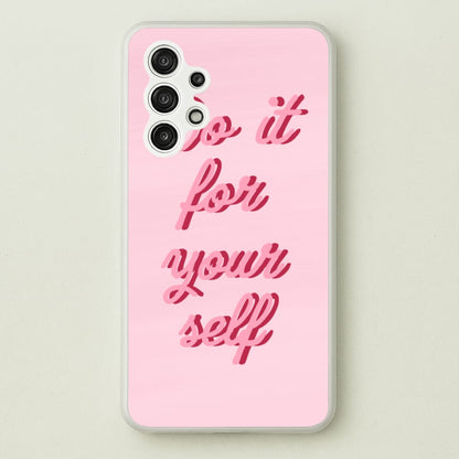 Do It For Your Self - Sassy Quotes  - Sassy Quotes Phone Case for Galaxy A13