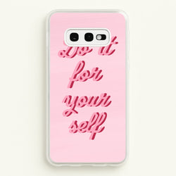 Do It For Your Self - Sassy Quotes  - Sassy Quotes Phone Case for Galaxy S10e