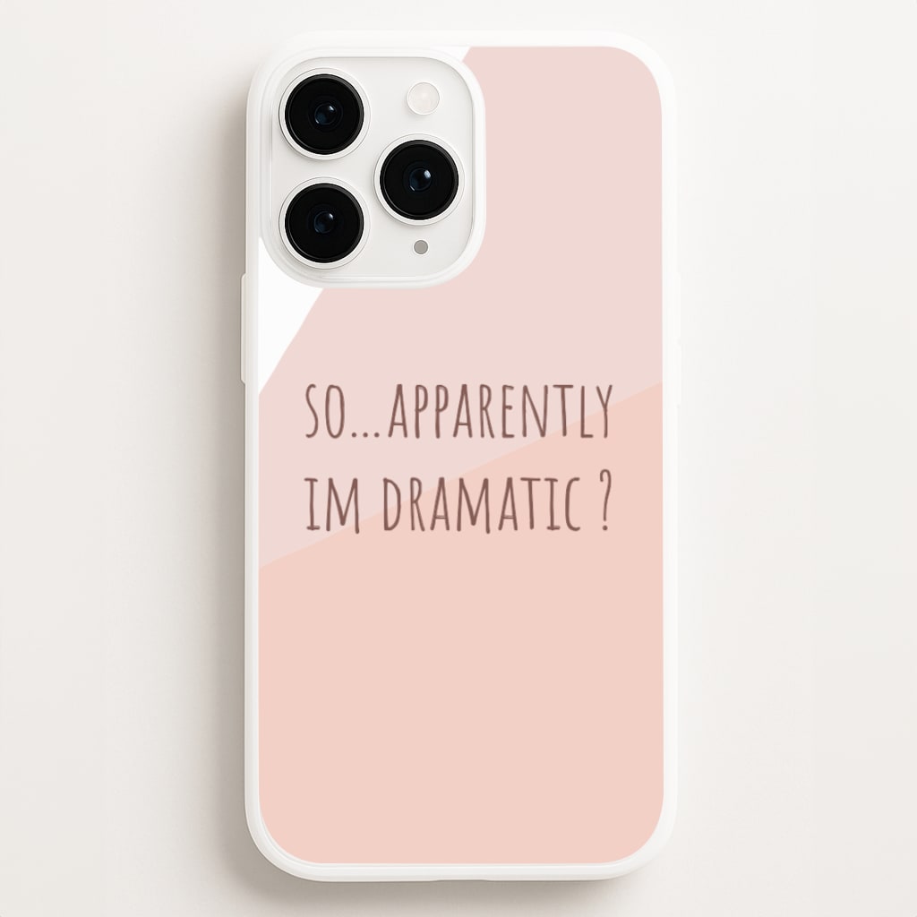 Apparently Im Dramatic - Sassy Quotes Phone Case