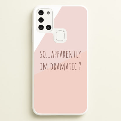 Apparently Im Dramatic - Sassy Quotes  - Sassy Quotes Phone Case for Galaxy A21s