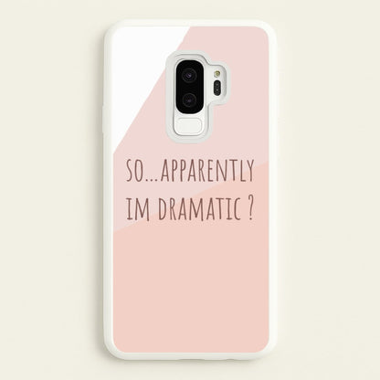 Apparently Im Dramatic - Sassy Quotes  - Sassy Quotes Phone Case for Galaxy S9 Plus