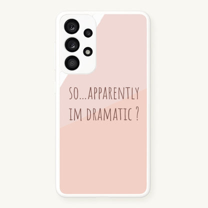 Apparently Im Dramatic - Sassy Quotes  - Sassy Quotes Phone Case for Galaxy A53