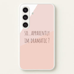 Apparently Im Dramatic - Sassy Quotes  - Sassy Quotes Phone Case for Galaxy S25 Plus