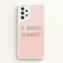 Apparently Im Dramatic - Sassy Quotes  - Sassy Quotes Phone Case for Galaxy A52 / A52s