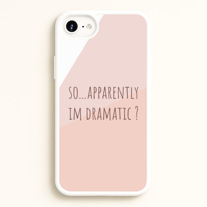 Apparently Im Dramatic - Sassy Quotes  - Sassy Quotes Phone Case for iPhone 6 Plus / 7 Plus / 8 Plus