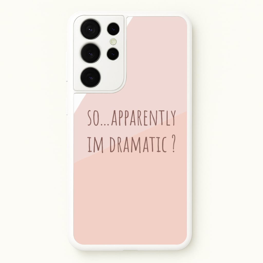 Apparently Im Dramatic - Sassy Quotes  - Sassy Quotes Phone Case for Galaxy S21 Ultra