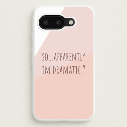 Apparently Im Dramatic - Sassy Quotes  - Sassy Quotes Phone Case for Google Pixel 9a