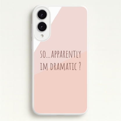 Apparently Im Dramatic - Sassy Quotes  - Sassy Quotes Phone Case for Galaxy S25 Edge