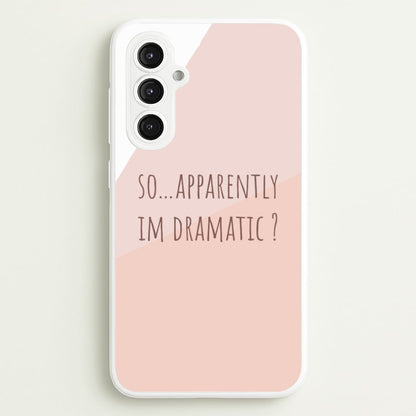 Apparently Im Dramatic - Sassy Quotes  - Sassy Quotes Phone Case for Galaxy S23FE
