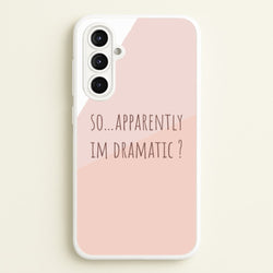 Apparently Im Dramatic - Sassy Quotes  - Sassy Quotes Phone Case for Galaxy A16