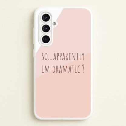 Apparently Im Dramatic - Sassy Quotes  - Sassy Quotes Phone Case for Galaxy A16